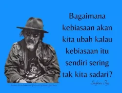Quote Sujiwo Tejo tentang Menyadari dan Mengubah Kebiasaan