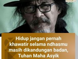 Quote Sujiwo Tejo tentang Menjalani Hidup Tanpa Kekhawatiran
