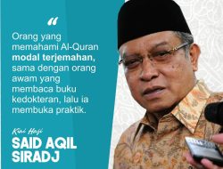 Nasihat Kiai Said Aqil tentang Memahami Al-Qur’an
