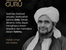 Nasihat Habib Umar Bin Hafidz tentang Berbuat dengan Cinta