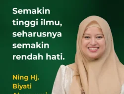 Ning Hj. Biyati Ahwarumi: Semakin Tinggi Ilmu, Rendah Hati